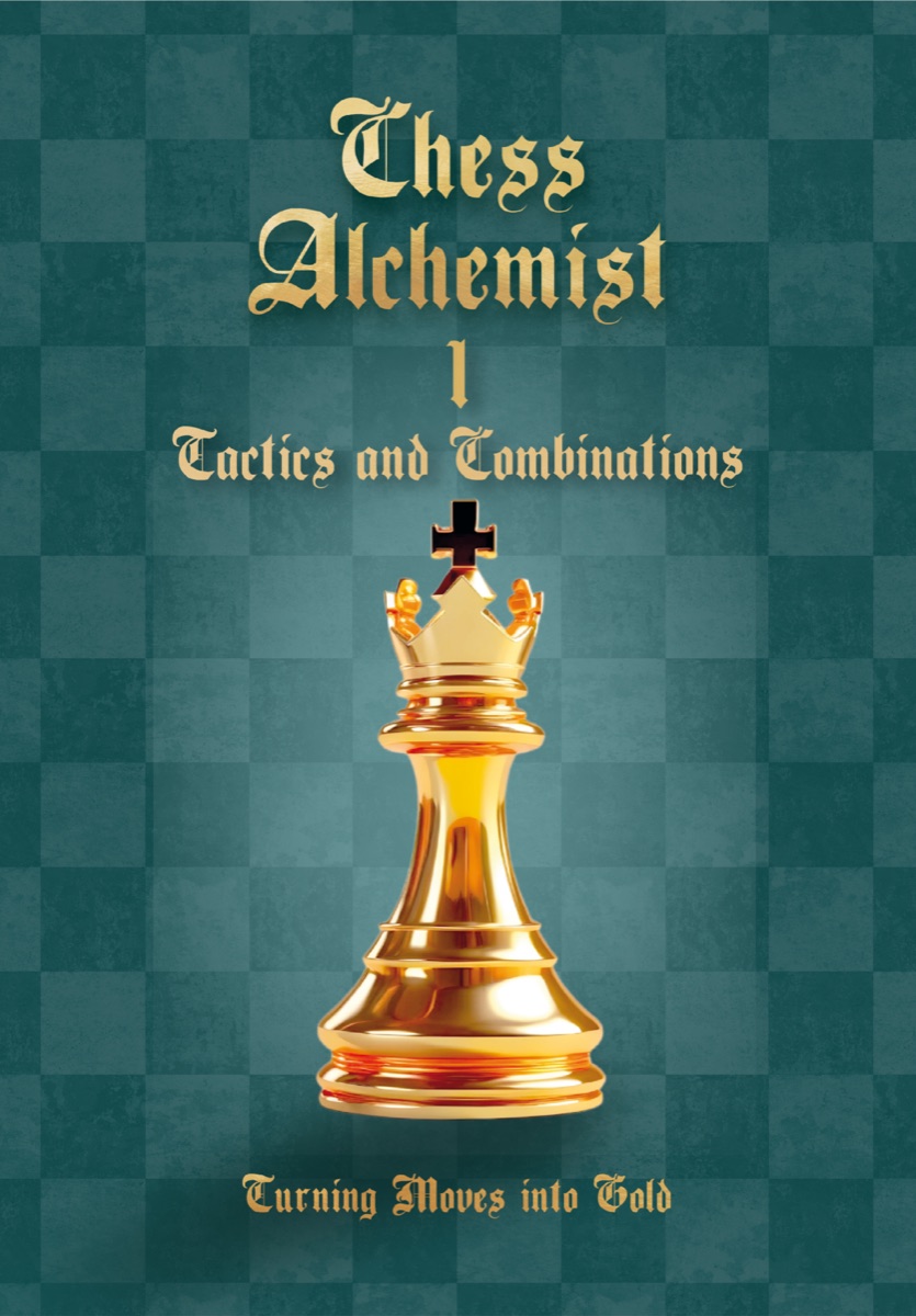 Обкладинка книги Chess Alchemist: Turning Moves into Gold, Volume 1